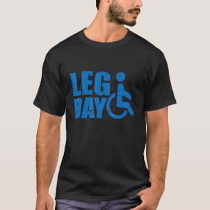 Leg Day Rollstuhl T-Shirt