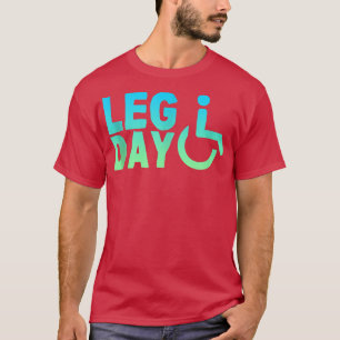 Leg Day Rollstuhl T-Shirt
