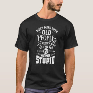 Leg dich nicht mit alten Menschen an. Wir sind nic T-Shirt