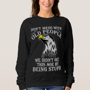 Leg dich nicht mit alten Menschen an. Wurde nicht  Sweatshirt
