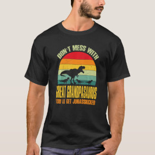 Leg dich nicht mit Great Grandpasaurus an. Du wirs T-Shirt