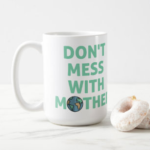 Leg dich nicht mit Mutter an! Kaffeetasse