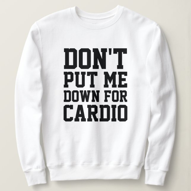 Leg mich nicht für Cardio ab Sweatshirt (Design vorne)
