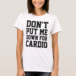 Leg mich nicht für Cardio ab T-Shirt