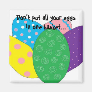 Leg nicht alle Eier in einen Korb... Magnet