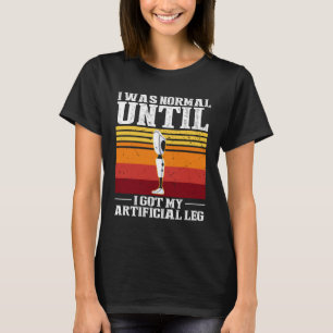 Leg-Prothese für Leg-Prothese und Fake-Limb 4 T-Shirt
