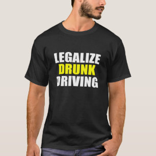 Legalisieren Sie Betrunkenes Autofahren sarkastisc T-Shirt