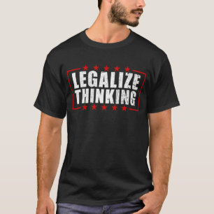 Legalisieren Sie das Denken, während es legales D T-Shirt