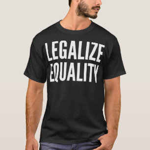 Legalisieren Sie Gleichheit T-Shirt