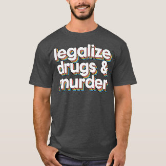 Legalisierung von Drogen und Mord durch humorvolle T-Shirt