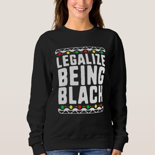 Legalize Being Black History Month Activist Tribal Sweatshirt (Vorderseite)