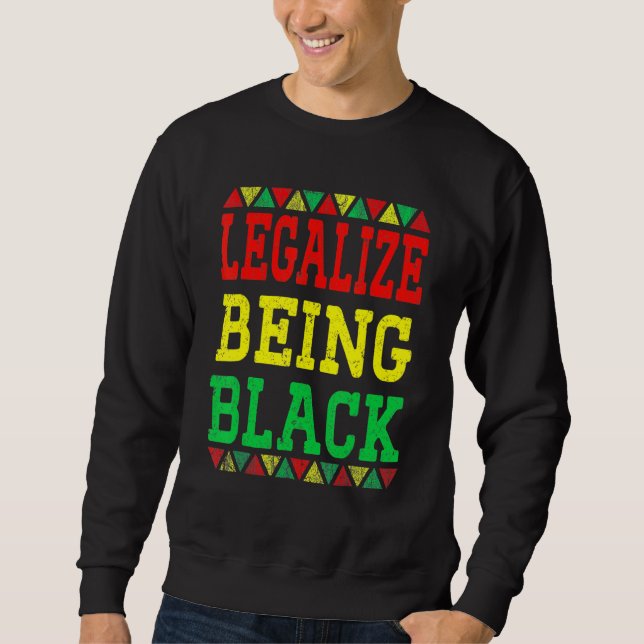 Legalize Being Black Proud African American Black  Sweatshirt (Vorderseite)
