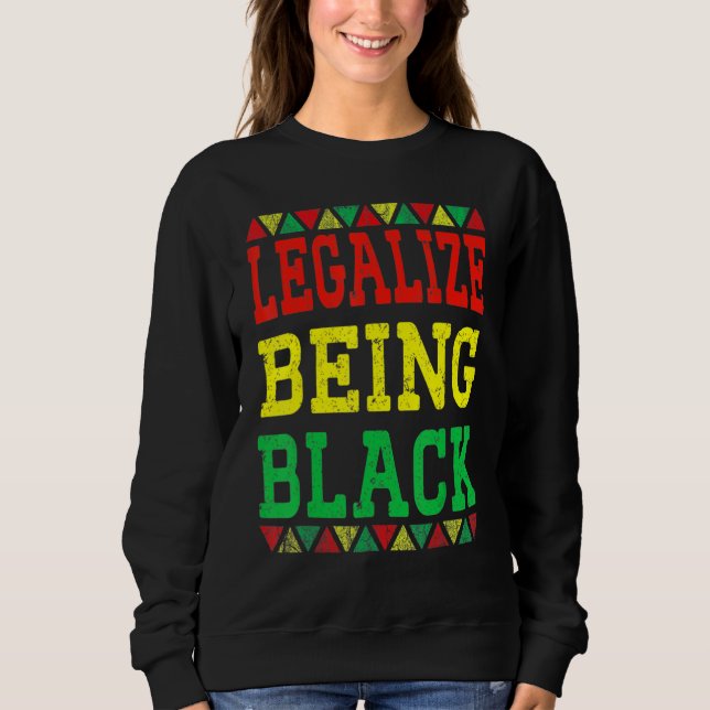 Legalize Being Black Proud African American Black  Sweatshirt (Vorderseite)