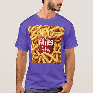 Legen Sie die Pommes in die Tüte T-Shirt