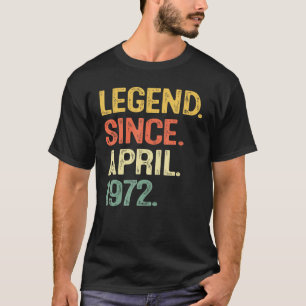 Legend April 1972 Bday 50 Yrs Old Men 50th Birthda T-Shirt