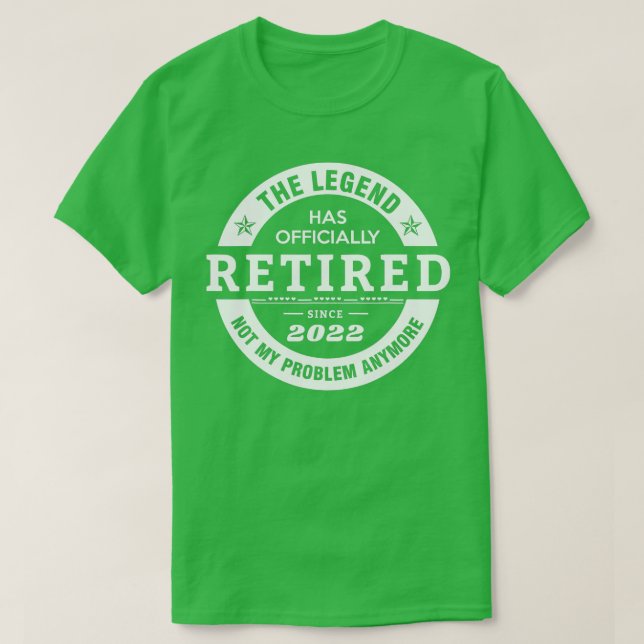 Legend Has Officially Retired 2022 Not My Problem  T-Shirt (Design vorne)