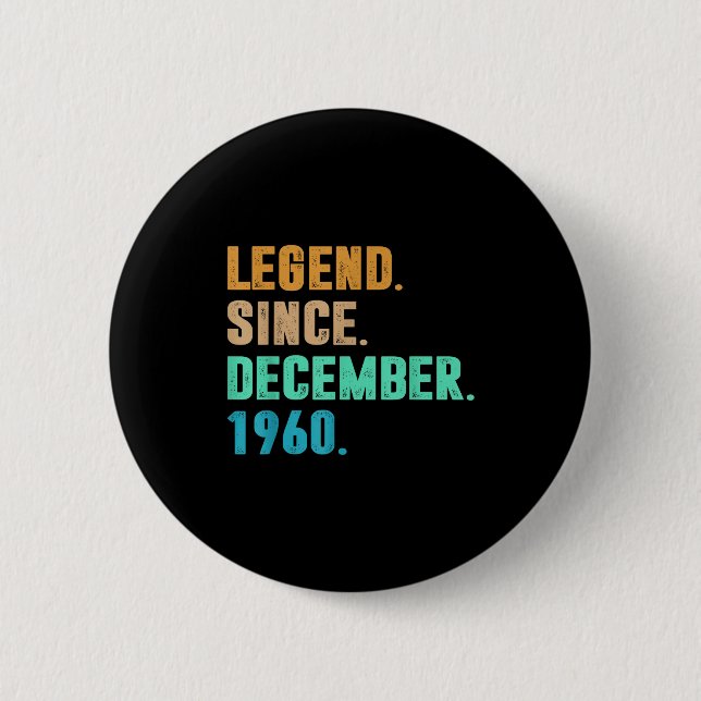 Legend Since December 1960 Birth Of Birthday 1960  Button (Vorderseite)