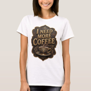 Legendäres Gold-I-NEED-MORE-COFFEE-Zitat-Shirt T-Shirt