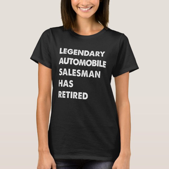 Legendary Automobile Salesman Has Retired T-Shirt (Vorderseite)
