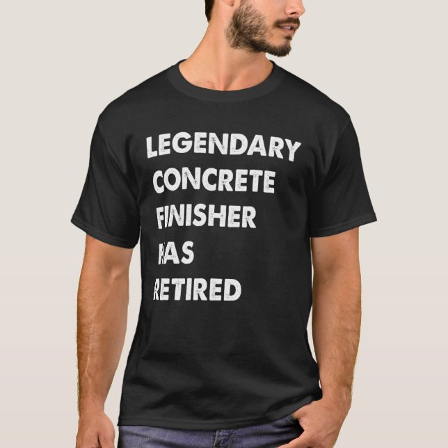 Legendary Concrete Finisher Has Retired T-Shirt (Vorderseite)