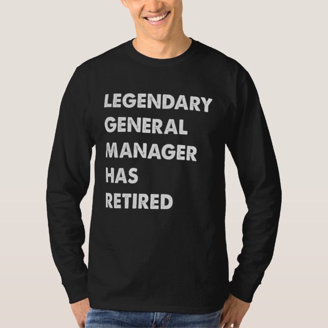 Legendary General Manager Has Retired T-Shirt (Vorderseite)