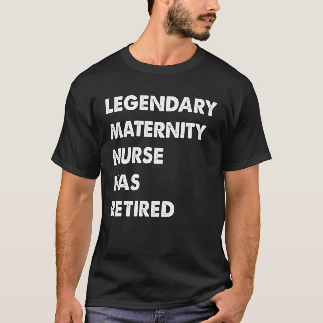 Legendary Maternity Nurse Has Retired T-Shirt (Vorderseite)