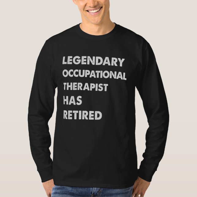 Legendary Occupational Therapist Has Retired T-Shirt (Vorderseite)