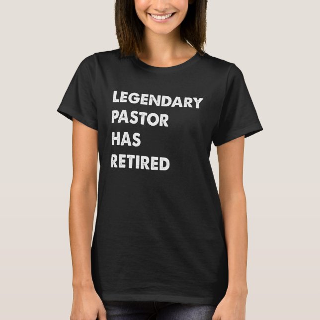 Legendary Pastor Has Retired T-Shirt (Vorderseite)
