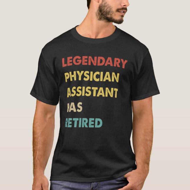 Legendary Physician Assistant Has Retired T-Shirt (Vorderseite)