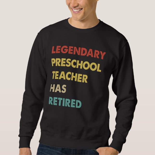 Legendary Preschool Teacher Has Retired  1 Sweatshirt (Vorderseite)