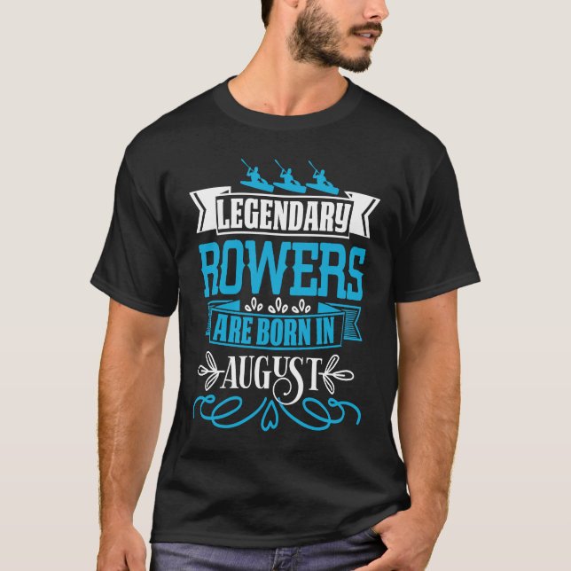 Legendary Rowers Are Born In August T-Shirt (Vorderseite)