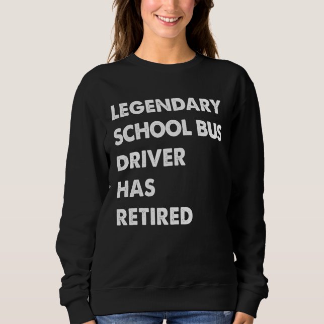 Legendary School Bus Driver Has Retired Sweatshirt (Vorderseite)