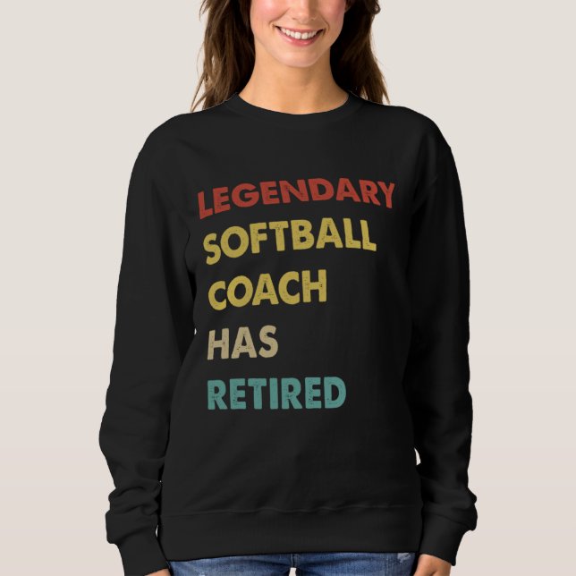 Legendary Softball Coach Has Retired  1 Sweatshirt (Vorderseite)