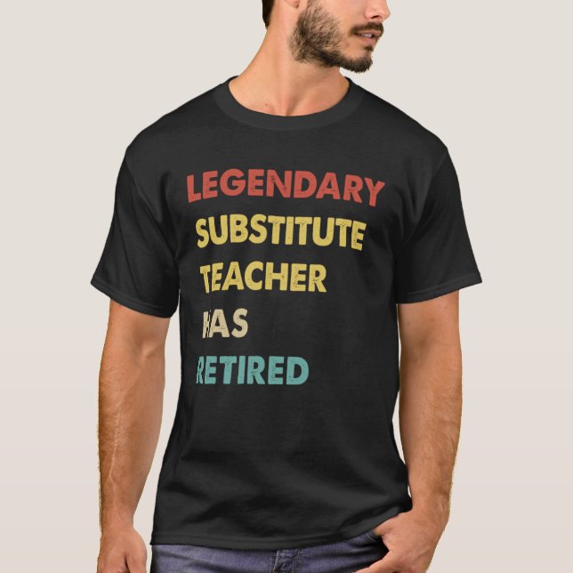 Legendary Substitute Teacher Has Retired  1 T-Shirt (Vorderseite)