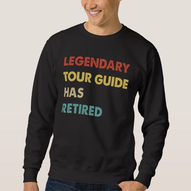 Legendary Tour Guide Has Retired  1 Sweatshirt (Vorderseite)