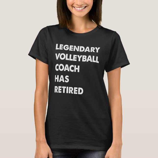 Legendary Volleyball Coach Has Retired T-Shirt (Vorderseite)