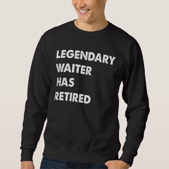 Legendary Waiter Has Retired Sweatshirt (Vorderseite)