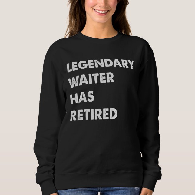 Legendary Waiter Has Retired Sweatshirt (Vorderseite)