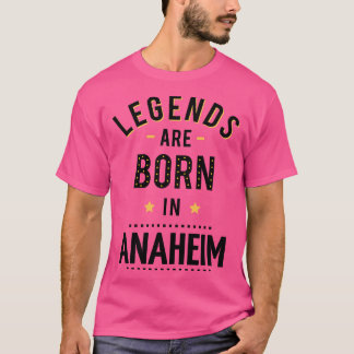 Legenden sind in Anaheim Geboren T-Shirt