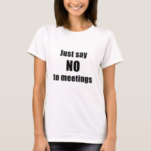 Lehnen Sie einfach Sitzungen ab T-Shirt