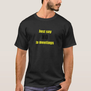 Lehnen Sie einfach Sitzungen ab T-Shirt