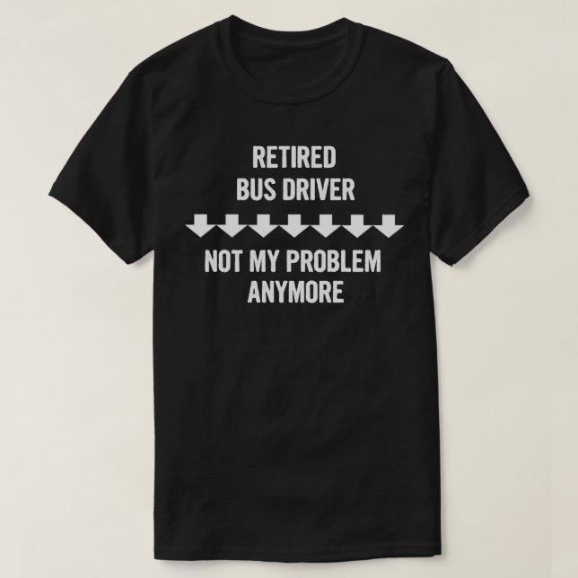 Lehnter Busfahrer nicht mein Problem mehr Geschenk T-Shirt (Design vorne)