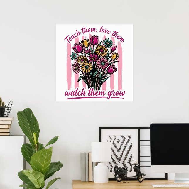 lehr sie liebe sie beobachte ihr wachsen poster (Heimbüro)