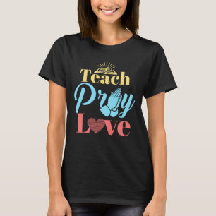 Lehre Beten Liebe Christlich Lehrer T-Shirt