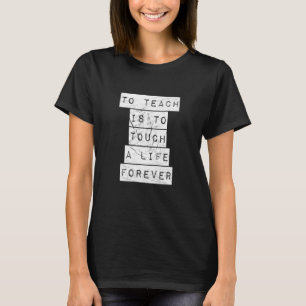 Lehre heißt, das Leben der Touch für immer zu lehr T-Shirt