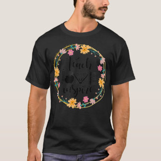 Lehre Liebe Inspiriere Blume Lehrer Wertschätzung  T-Shirt
