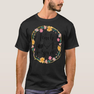 Lehre Liebe Inspiriert Blumen  Lehrer Anerkennung  T-Shirt