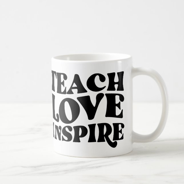 LEHRE-LIEBE INSPIRIERT, LIEBE GESCHENKE FÜR LEHRER KAFFEETASSE (Rechts)