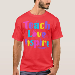 Lehre Liebe Inspirierte zurück zu Lehrern Leben de T-Shirt