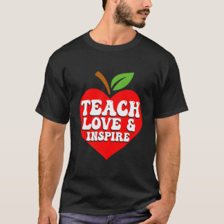 Lehre Liebe Und Inspirier Zurück Zur Schule Lehrer T-Shirt